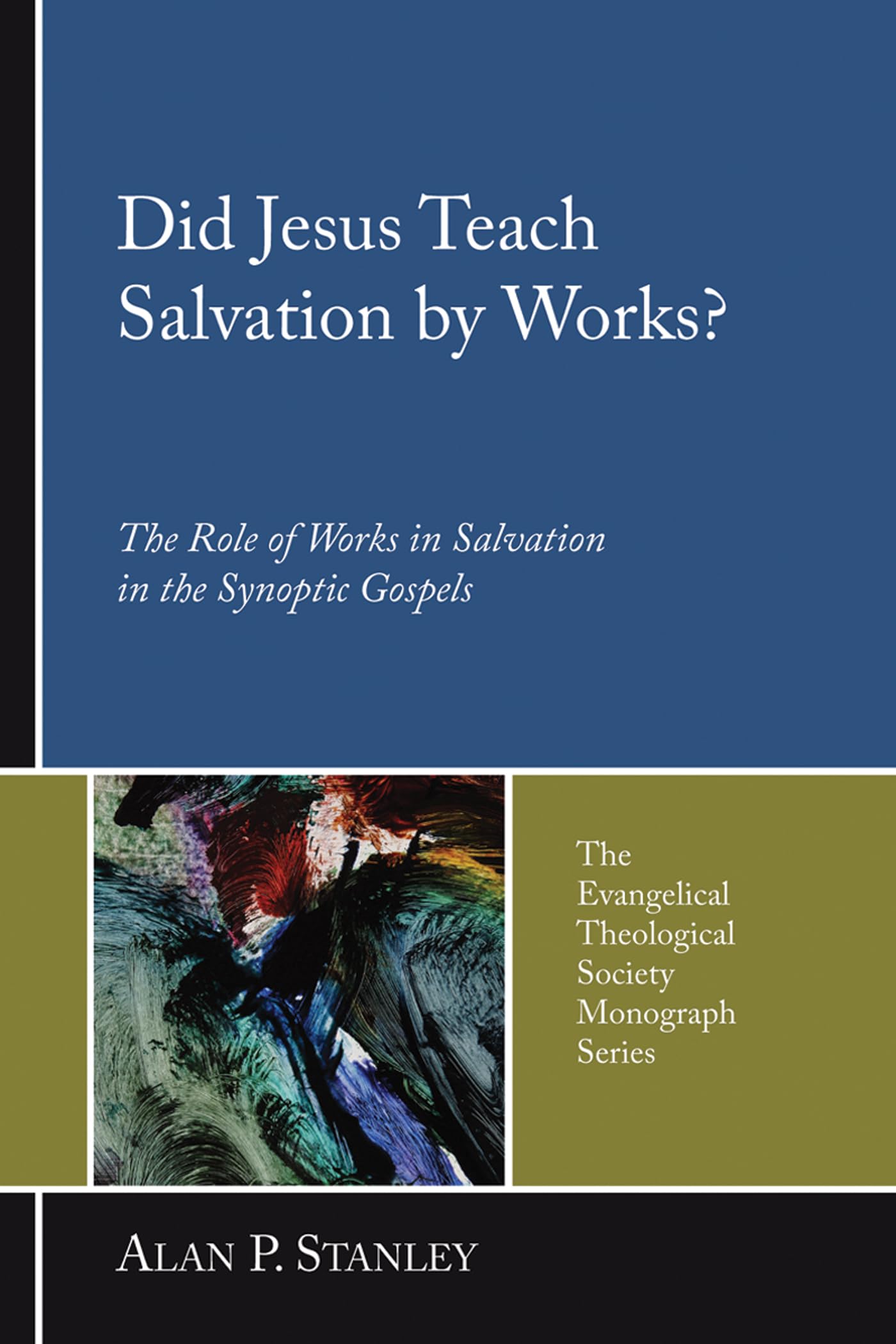 Did Jesus Teach Salvation by Works?: The Role of Works in Salvation in the Synoptic Gospels (Evangelical Theological Society Monograph): 4