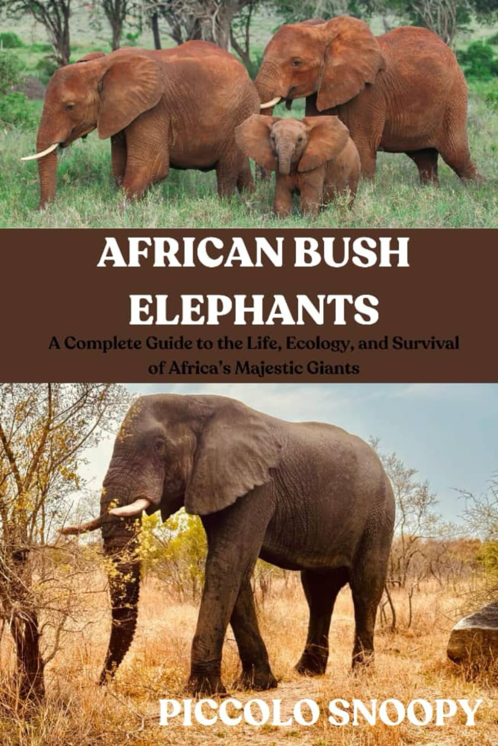 AFRICAN BUSH ELEPHANTS: A Complete Guide to the Life, Ecology, and Survival of Africa’s Majestic Giants