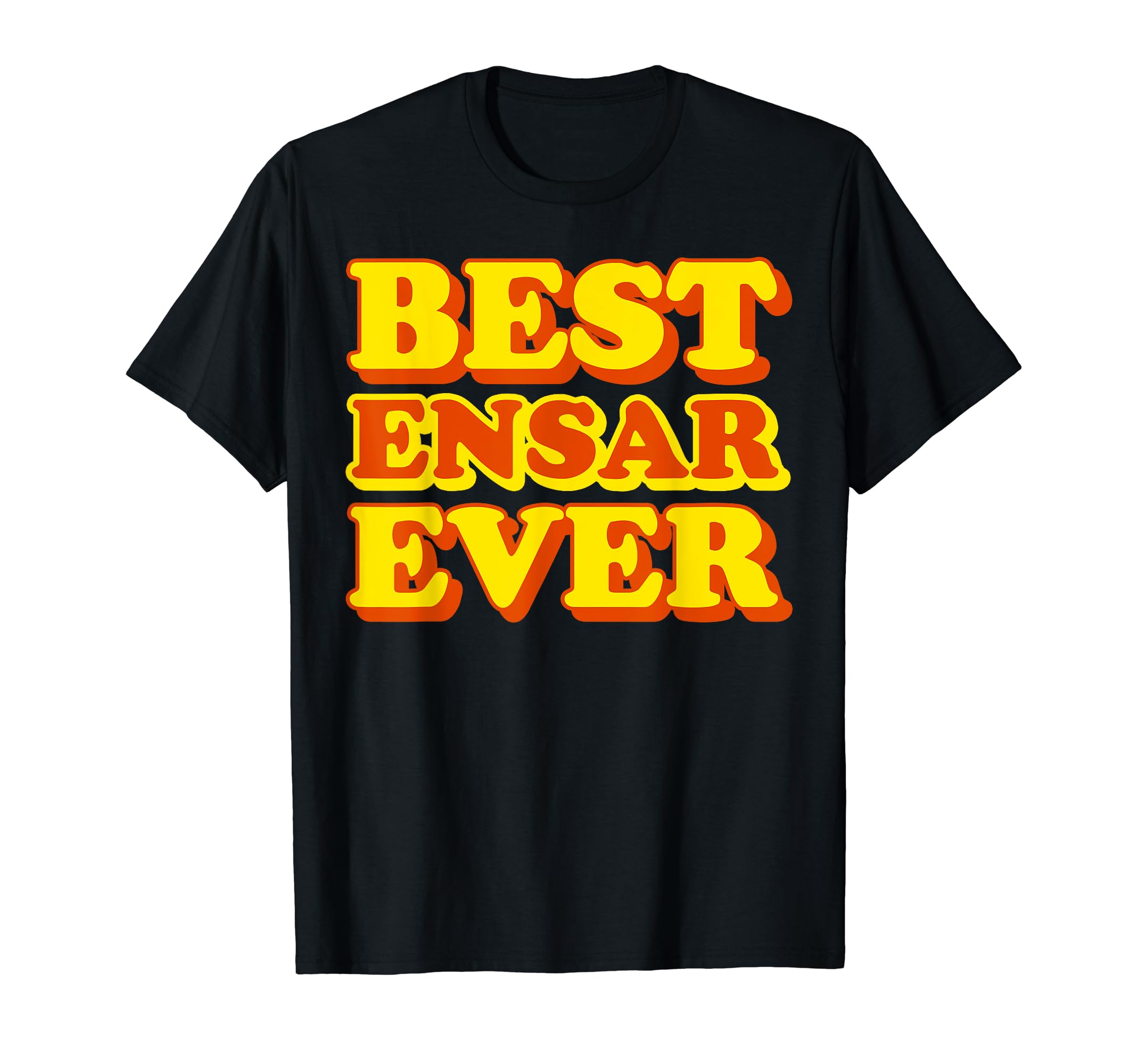 Best Ensar Ever - Ensar First Name Funny T-Shirt