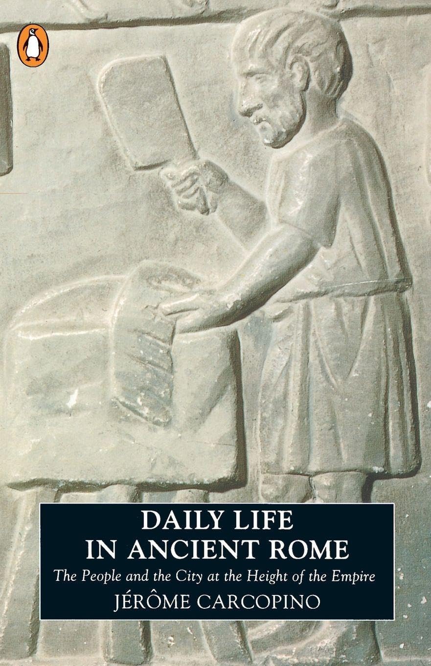 Daily Life in Ancient Rome: The People and the City at the Height of the...