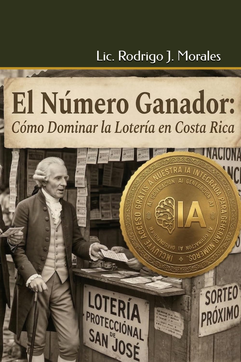 El Número Ganador: Cómo Dominar la Lotería en Costa Rica: Secretos de Matemáticos Aplicados a la Inteligencia Artificial: Estrategias, Probabilidades y Azar