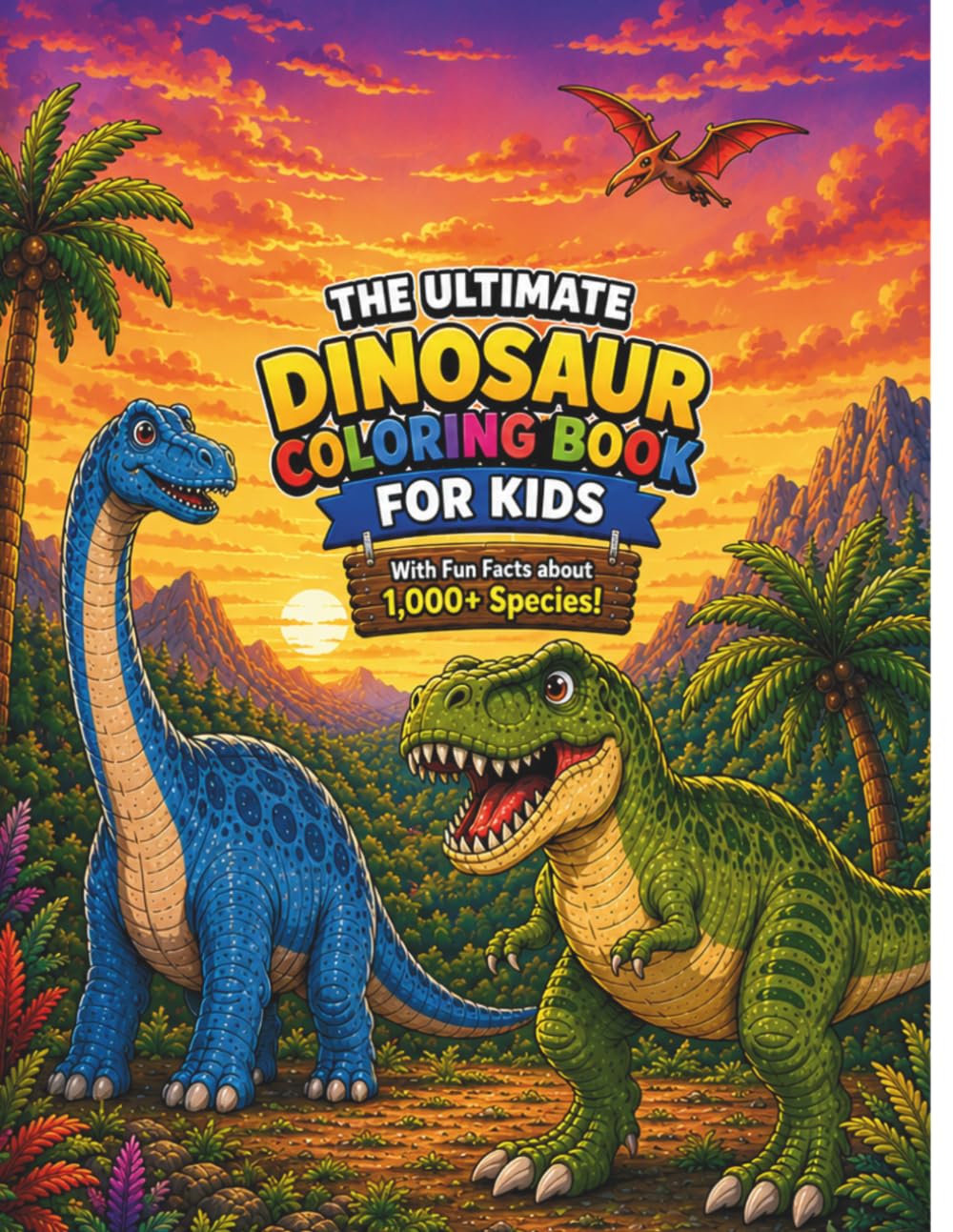 The Ultimate Dinosaur Coloring Book for Kids: Explore 1,000+ Species through Creative Art – Featuring T-Rex, Giganotosaurus, and More! (Kids Coloring Books)