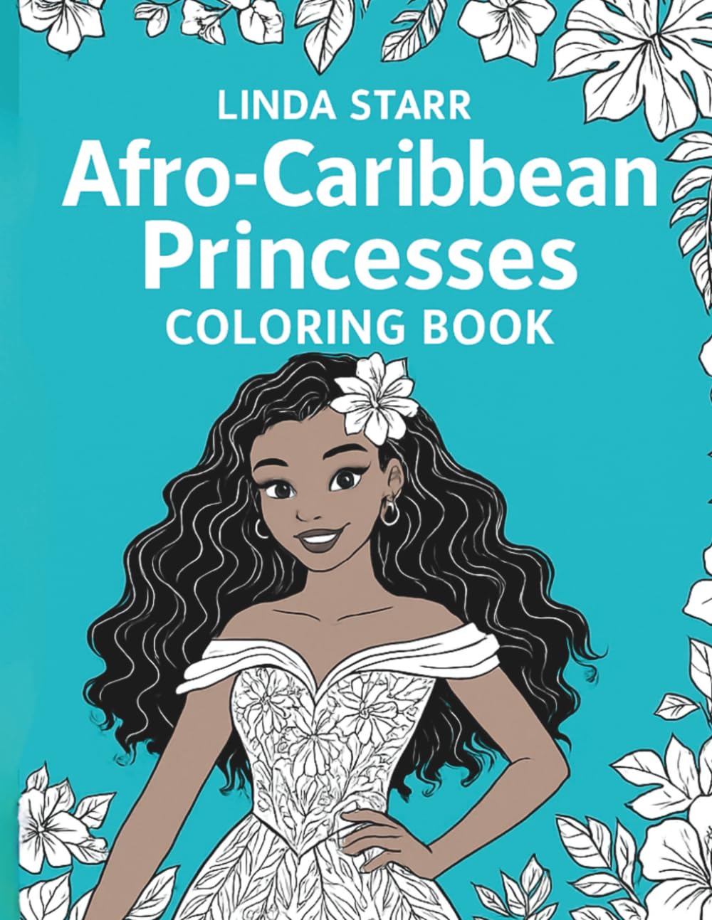 Afro-Caribbean Princesses Coloring Book: 25 Tropical Island Princess Scenes Celebrating Culture, Beauty & Creativity