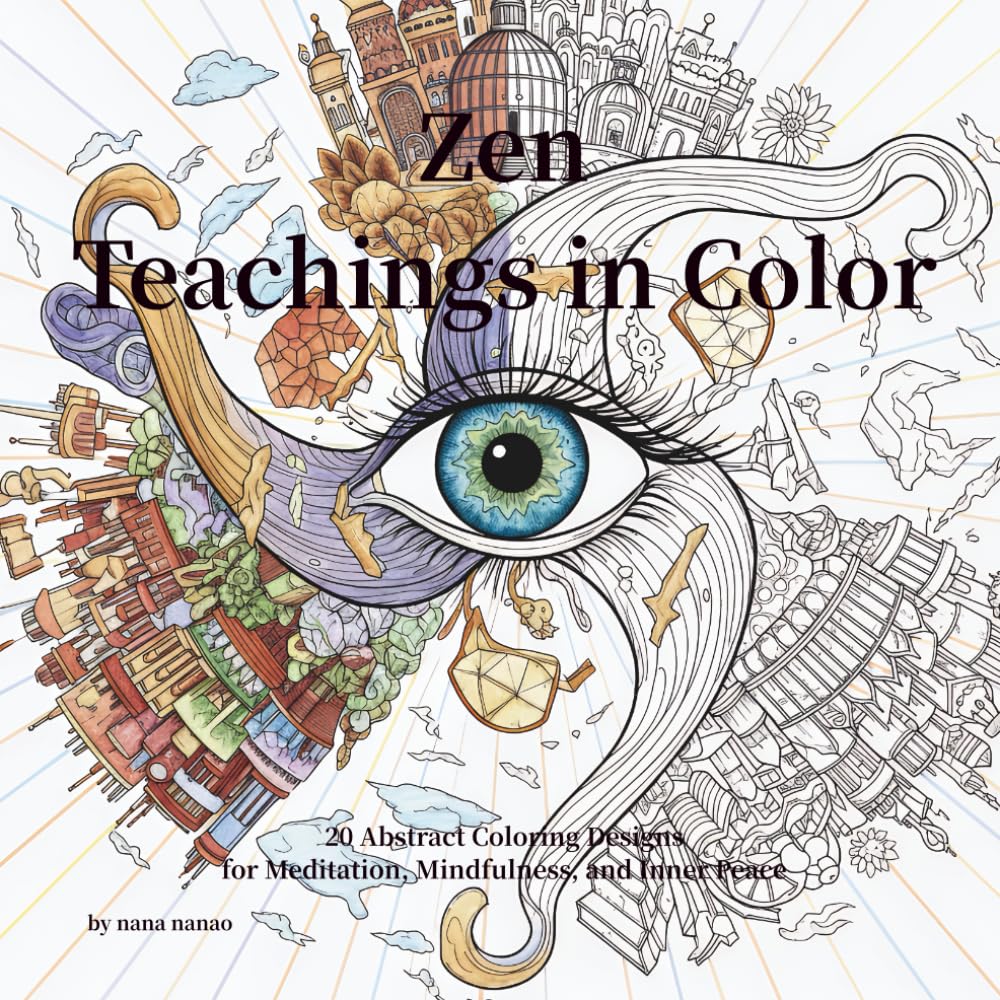 Zen Teachings in Color: 20 Abstract Coloring Designs for Meditation, Mindfulness, and Inner Peace