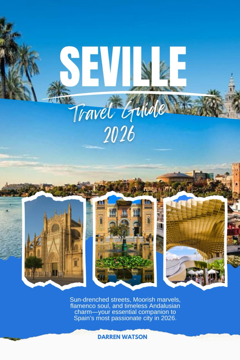 SEVILLE TRAVEL GUIDE 2026: Explore Andalusian Charm and Sicilian Spirit with Expert Travel Tips