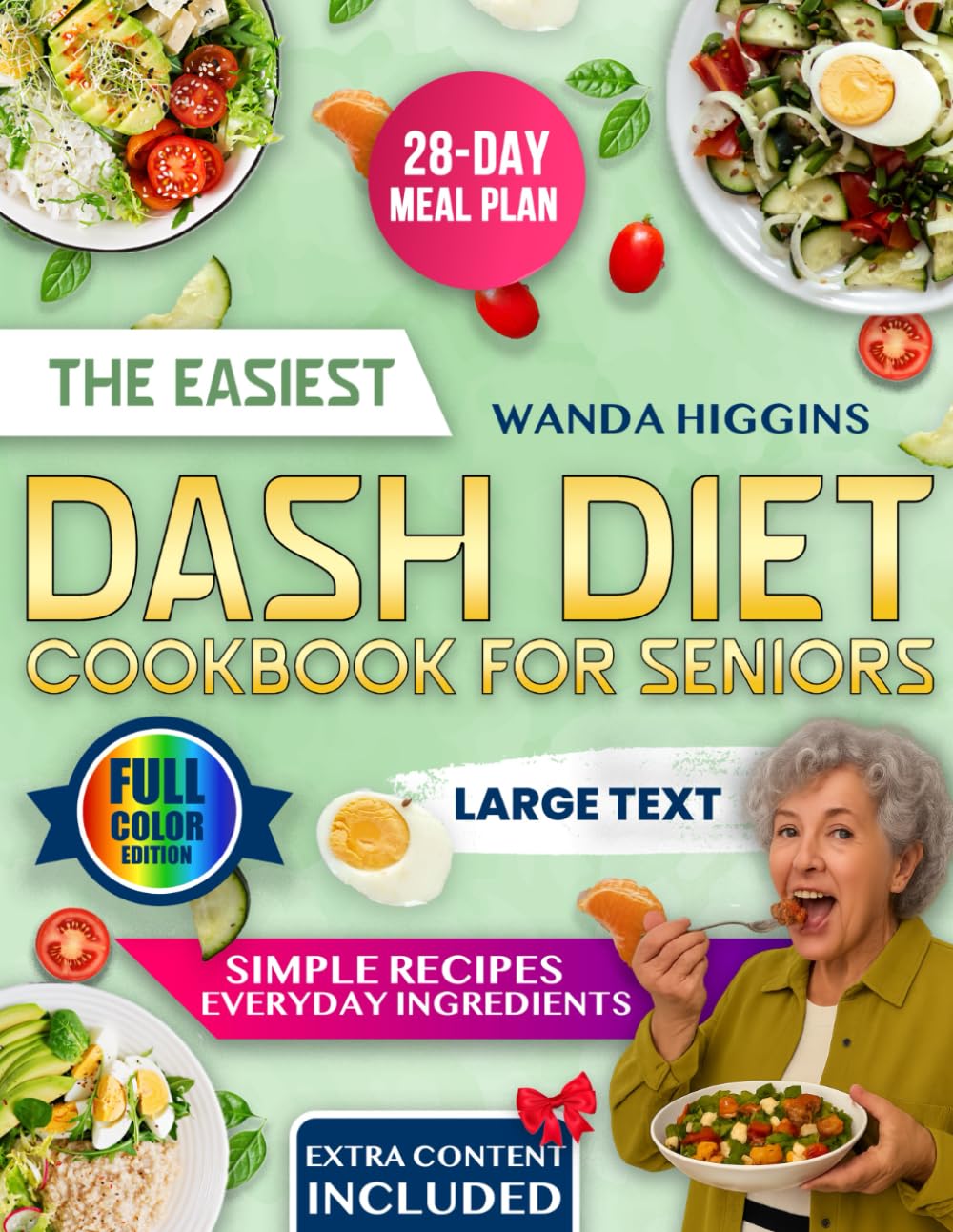THE EASIEST DASH DIET COOKBOOK FOR SENIORS: Discover The Simplest And Healthiest Recipes With Everyday Ingredients To Help Seniors Eat Better, Reduce Medications, And Stay Strong