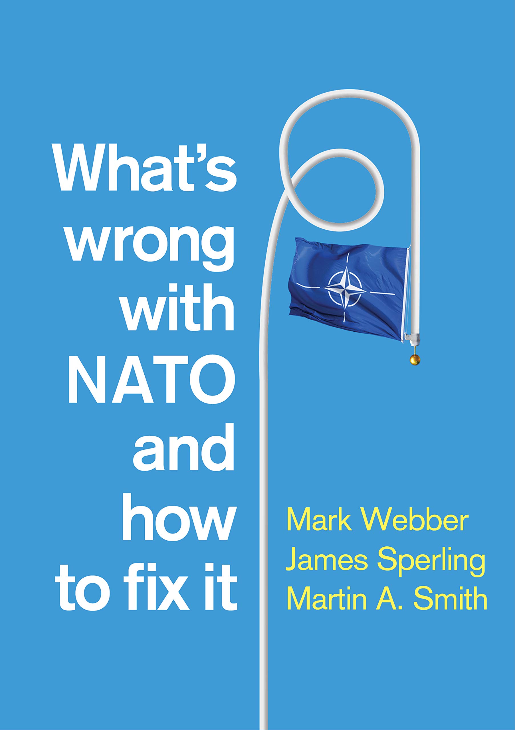 What's Wrong with NATO and How to Fix it by Webber, Sperling, Smith New^+