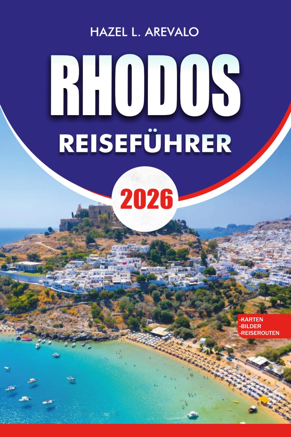 RHODOS Reiseführer 2026: Entdecken Sie alte Sehenswürdigkeiten, Mittelmeerstrände, malerische Dörfer, lokale Erlebnisse, Top Attraktionen, ... Sie für eine unvergessliche Reise brauchen