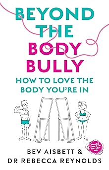 Beyond the Body Bully: How to love the body you're in with this practical expert guide from the bestselling author of LIVING WITH IT, fo-Wow! eBook