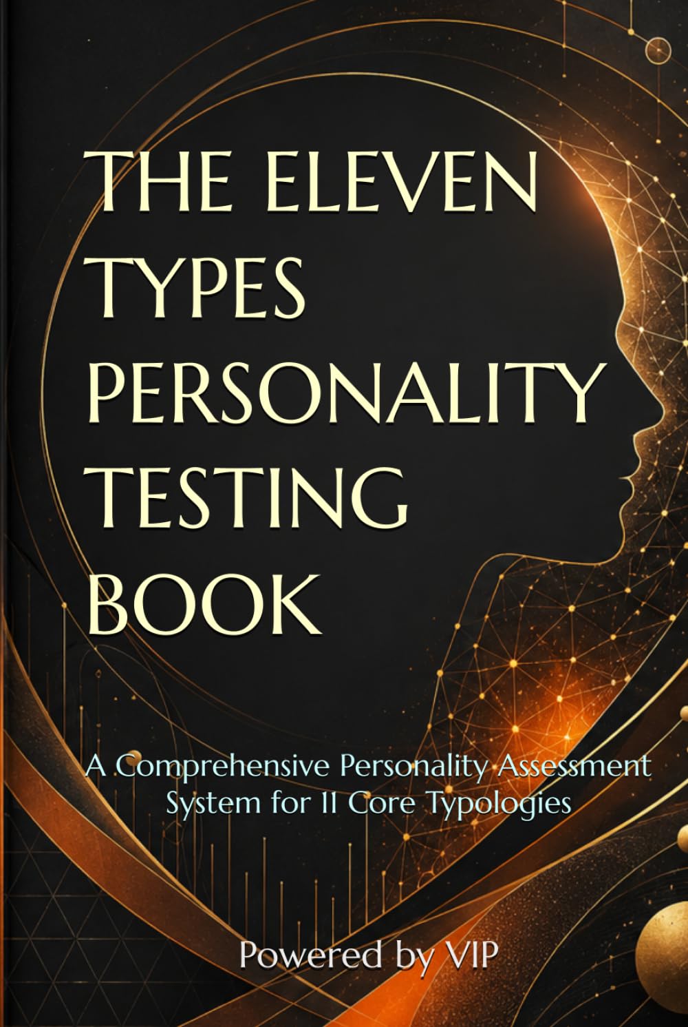 THE ELEVEN TYPES PERSONALITY TESTING BOOK: A Comprehensive Personality Assessment System for 11 Core Typologies (Tests, Games, Trivia & Entertainment)