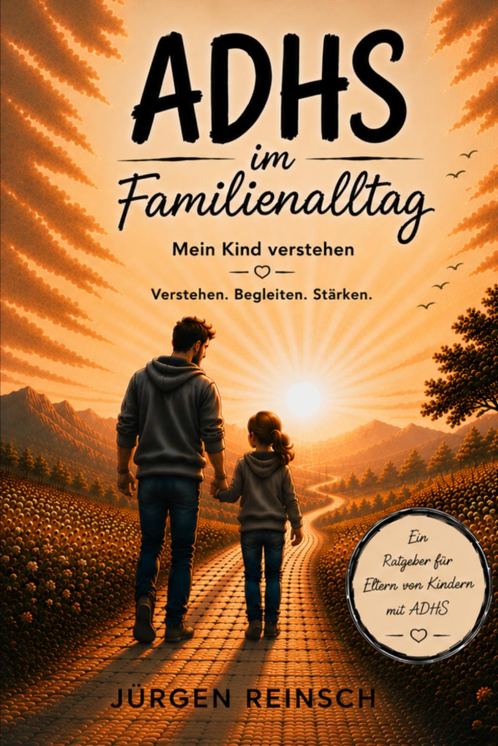 ADHS im Familienalltag: Mein Kind verstehen – Ein Elternratgeber für mehr Verständnis, weniger Konflikte und einen entspannteren Familienalltag