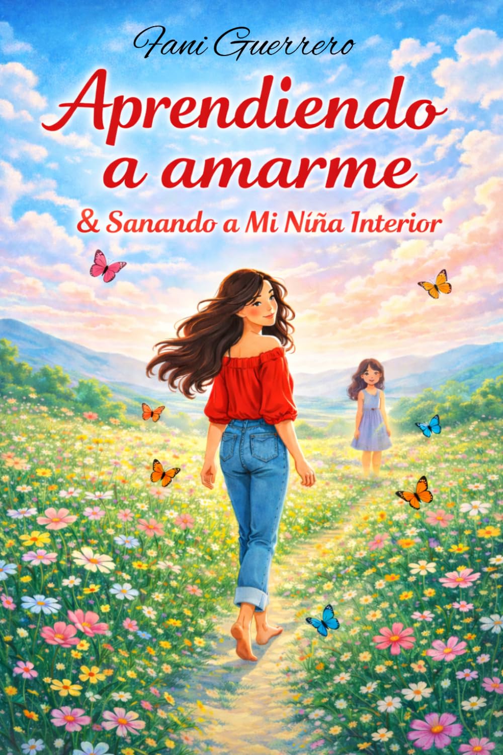 Aprendiendo a Amarme Y Sanando a Mi Niña Interior: Un Viaje De Sanación Emocional, Amor Propio, Autoestima Y Reconexión Contigo Misma, Con Frases Y Cápsulas De Amor Propio