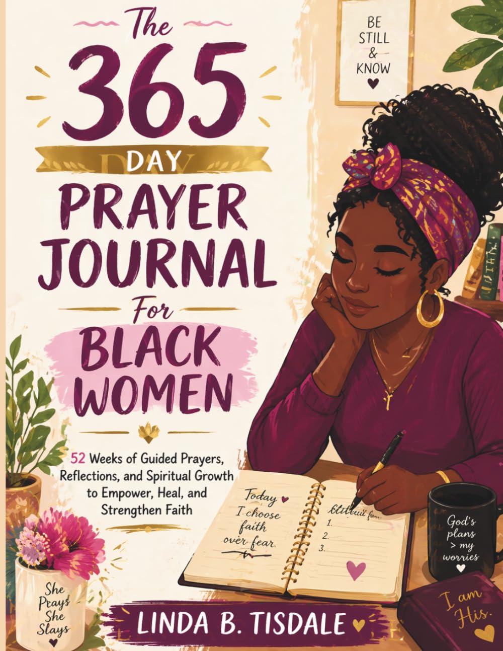 The 365 Day Prayer Journal For Black Women: 52 Weeks of Guided Prayers, Reflections, and Spiritual Growth to Empower, Heal, and Strengthen Faith