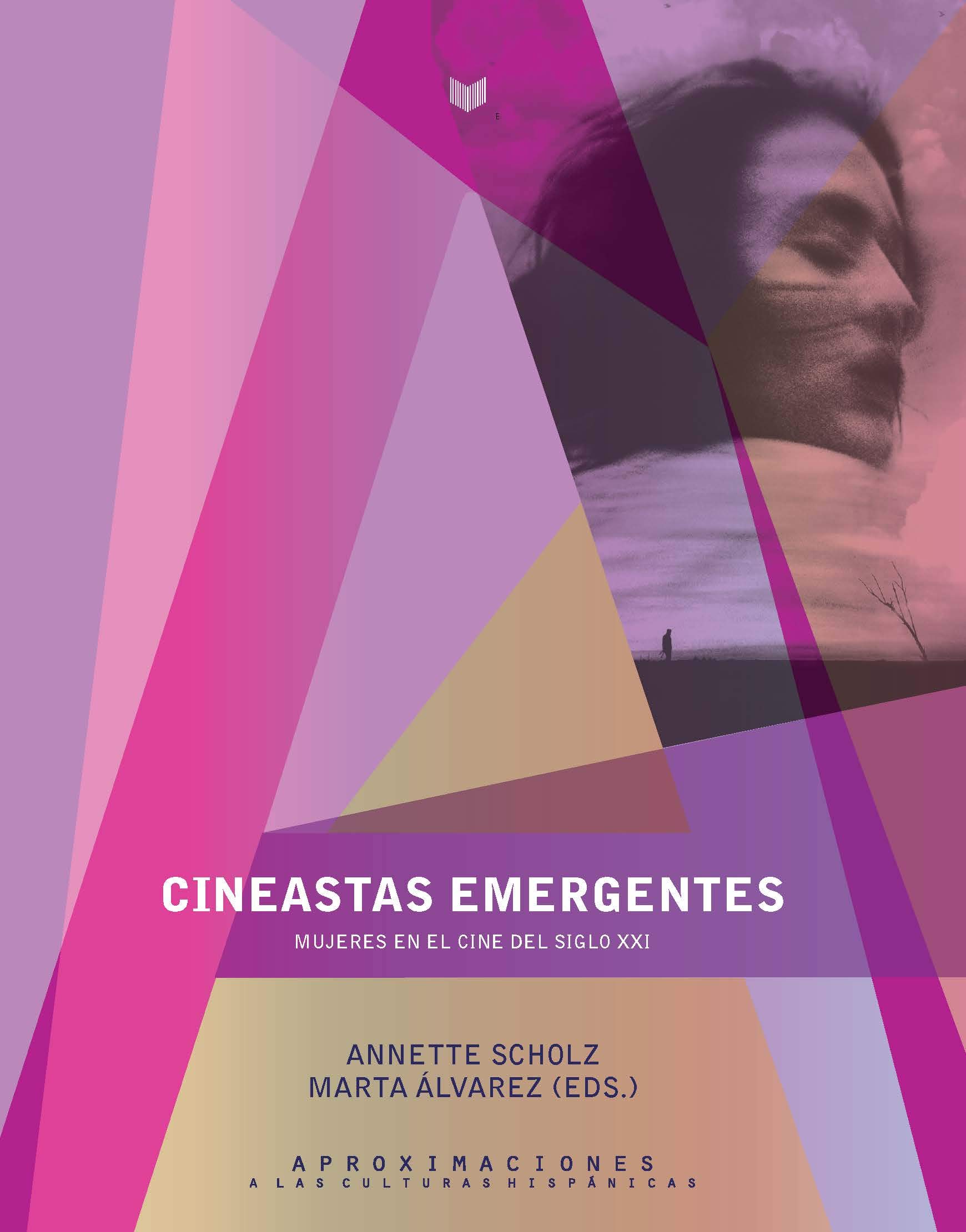 Cineastas emergentes: mujeres en el cine del siglo XXI/Annette Scholz, Marta Álvarez (eds.). (Aproximaciones a las Culturas Hispánicas)