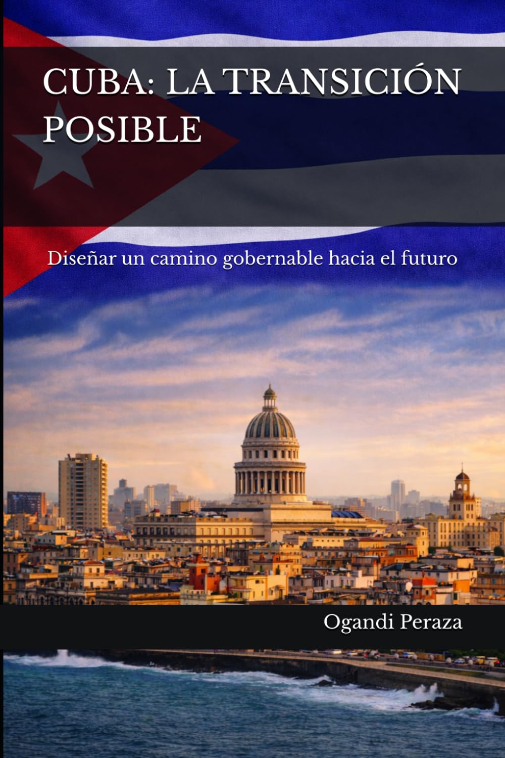 CUBA: LA TRANSICIÓN POSIBLE: Diseñar un camino gobernable hacia el futuro