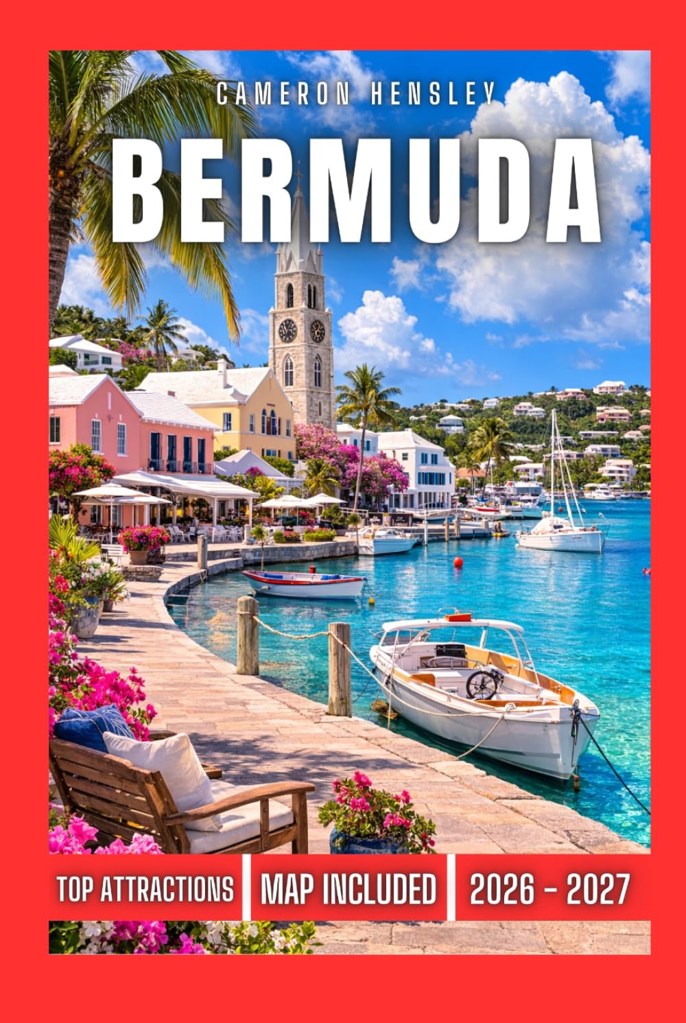 Bermuda Travel Guide: The Definitive Guide to Bermuda’s Breathtaking Beaches, Historic Sites, Thrilling Outdoor Adventures, and Rich Cultural Heritage (Hensley Travel Series)