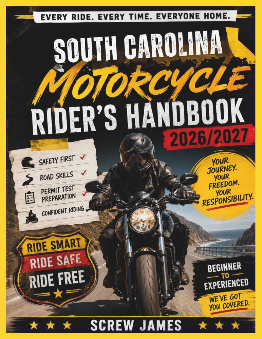 SOUTH CAROLINA MOTORCYCLE RIDER’S HANDBOOK 2026-2027: EVERY RIDE, EVERY TIME, EVERYONE HOME YOUR JOURNEY,YOUR FREEDOM, YOUR RESPONSIBILITY