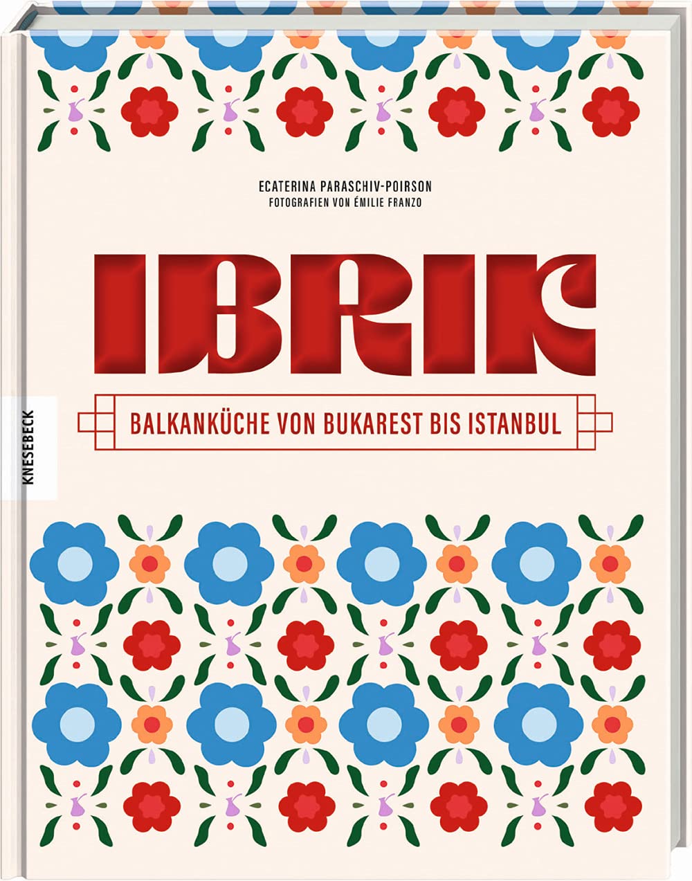 Ibrik Kochbuch: Balkanküche von Bukarest bis Istanbul
