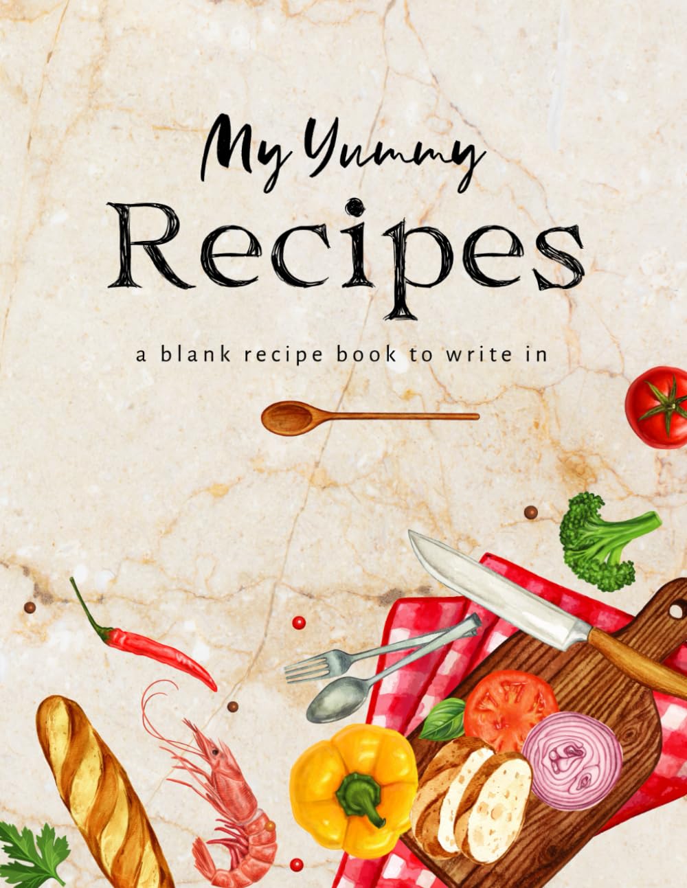 My Yummy Recipes: a blank recipe book to write in