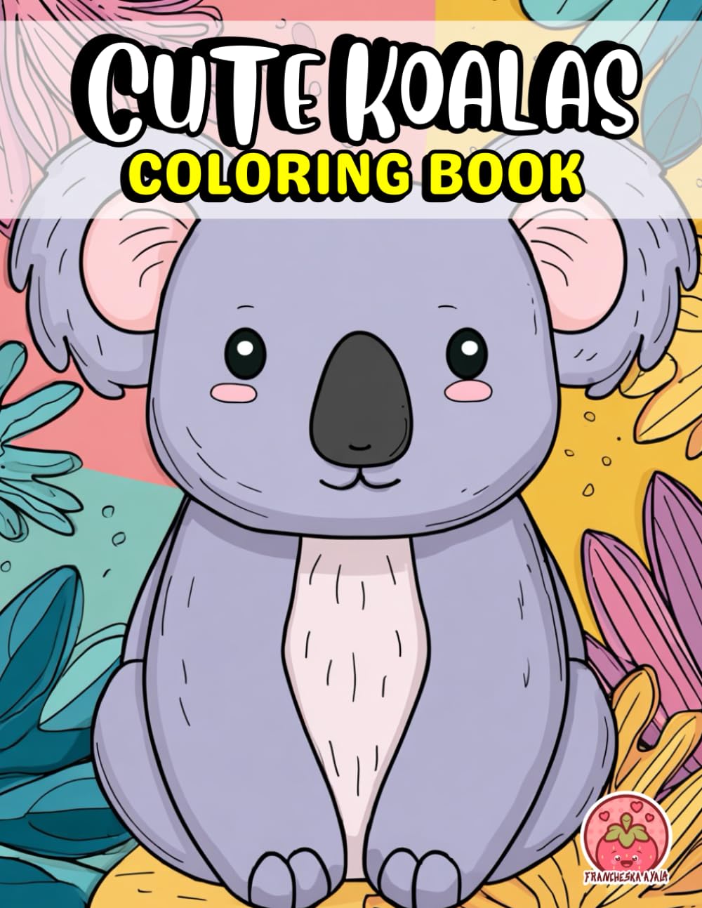 Cute Koalas Coloring Book: Bold and Easy Fun Designs for Everyone