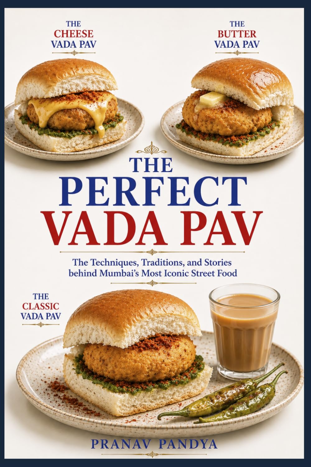 THE PERFECT VADA PAV: The Techniques, Traditions, and Stories behind Mumbai’s Most Iconic Street Food