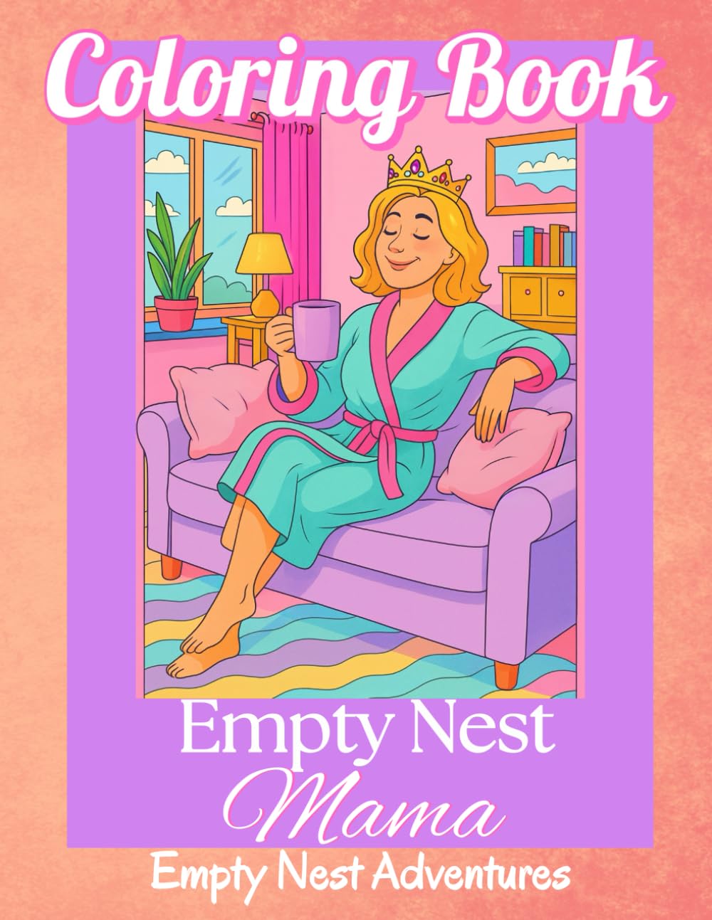Coloring Book: Empty Nest Mama: Mom's Empty Nest Adventures