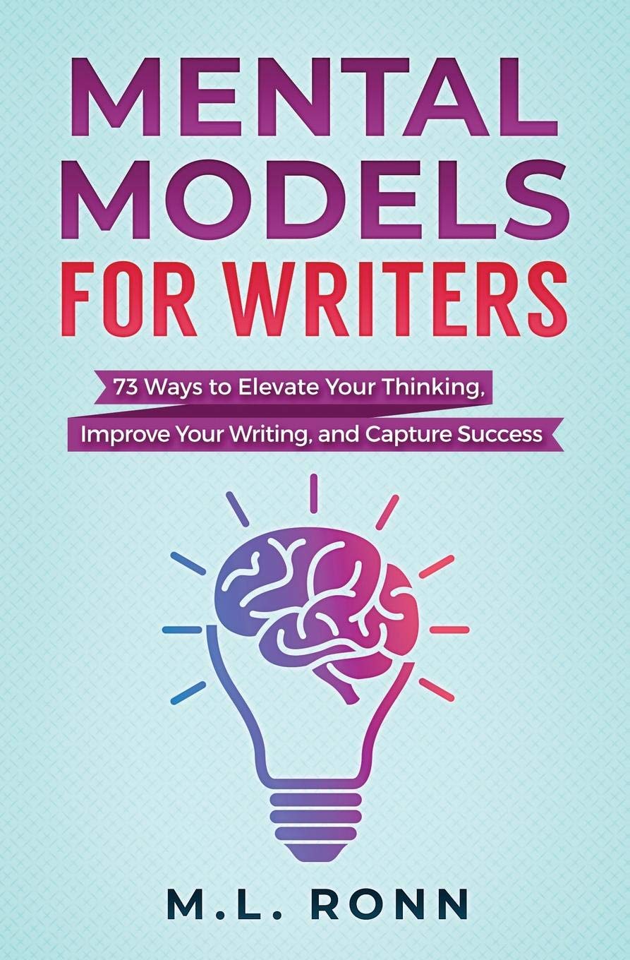 Mental Models for Writers: 73 Ways to Elevate Your Thinking, Improve Your Writing, and Capture Success (Author Level Up Book 4)
