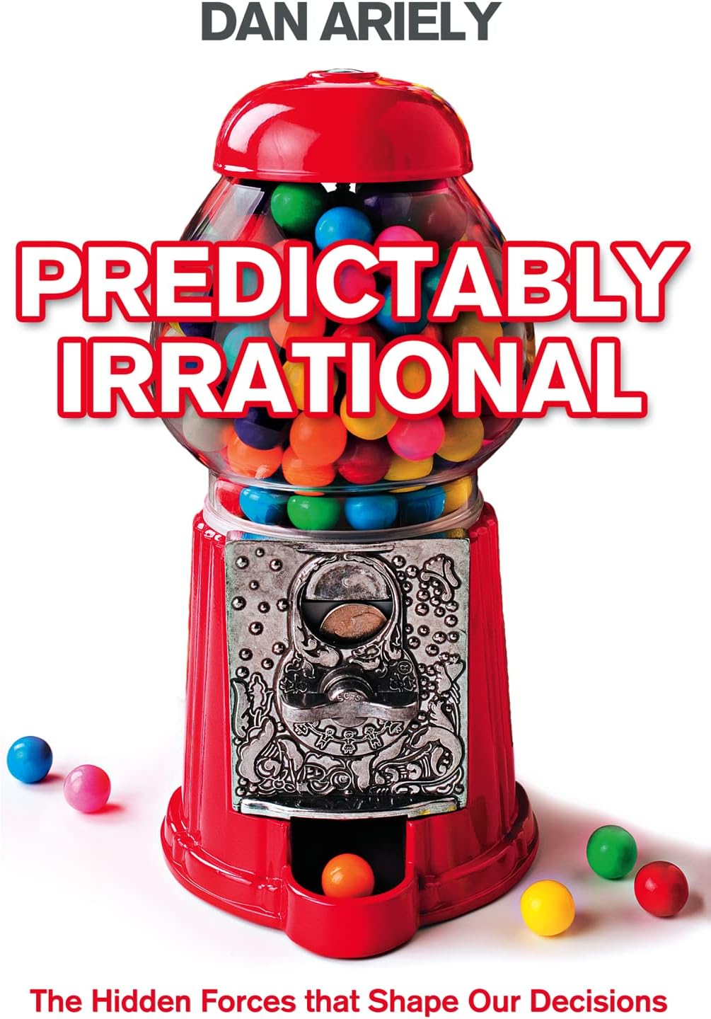 Predictably Irrational: The Hidden Forces That Shape Our Decisions