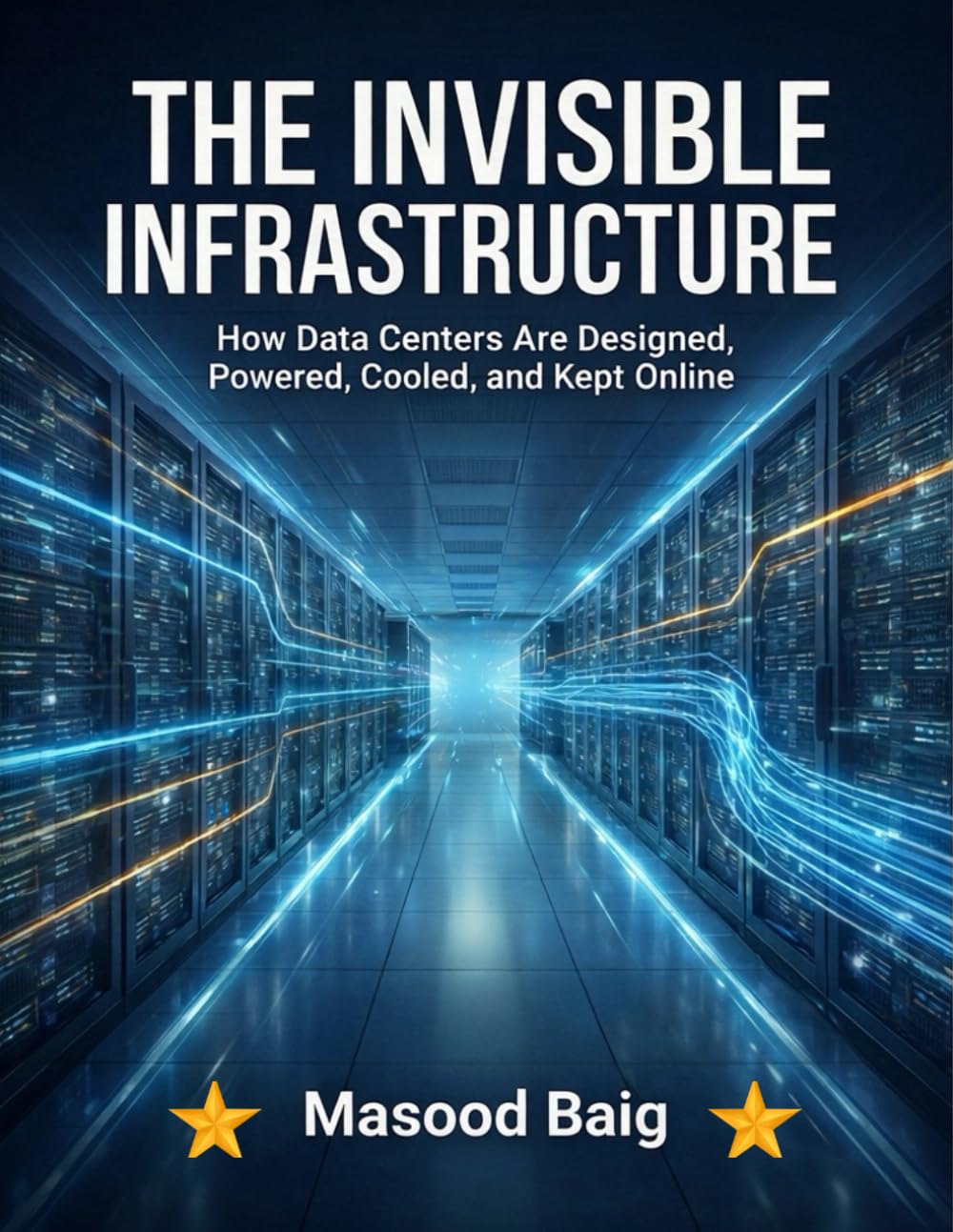The Invisible Infrastructure: How Data Centers Are Designed, Powered, Cooled, and Kept Online – From Power failures to AI scale reliability