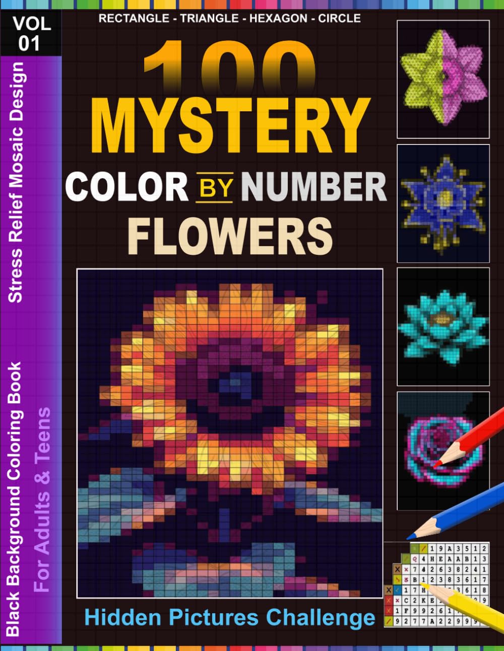 100 Mystery Color By Number Flowers: Stress Relief Mosaic Coloring Book for Adults & Teens | 4 Unique Shapes (Rectangle, Triangle, Hexagon & Circle) ... Background Hidden Picture Challenge Vol 1