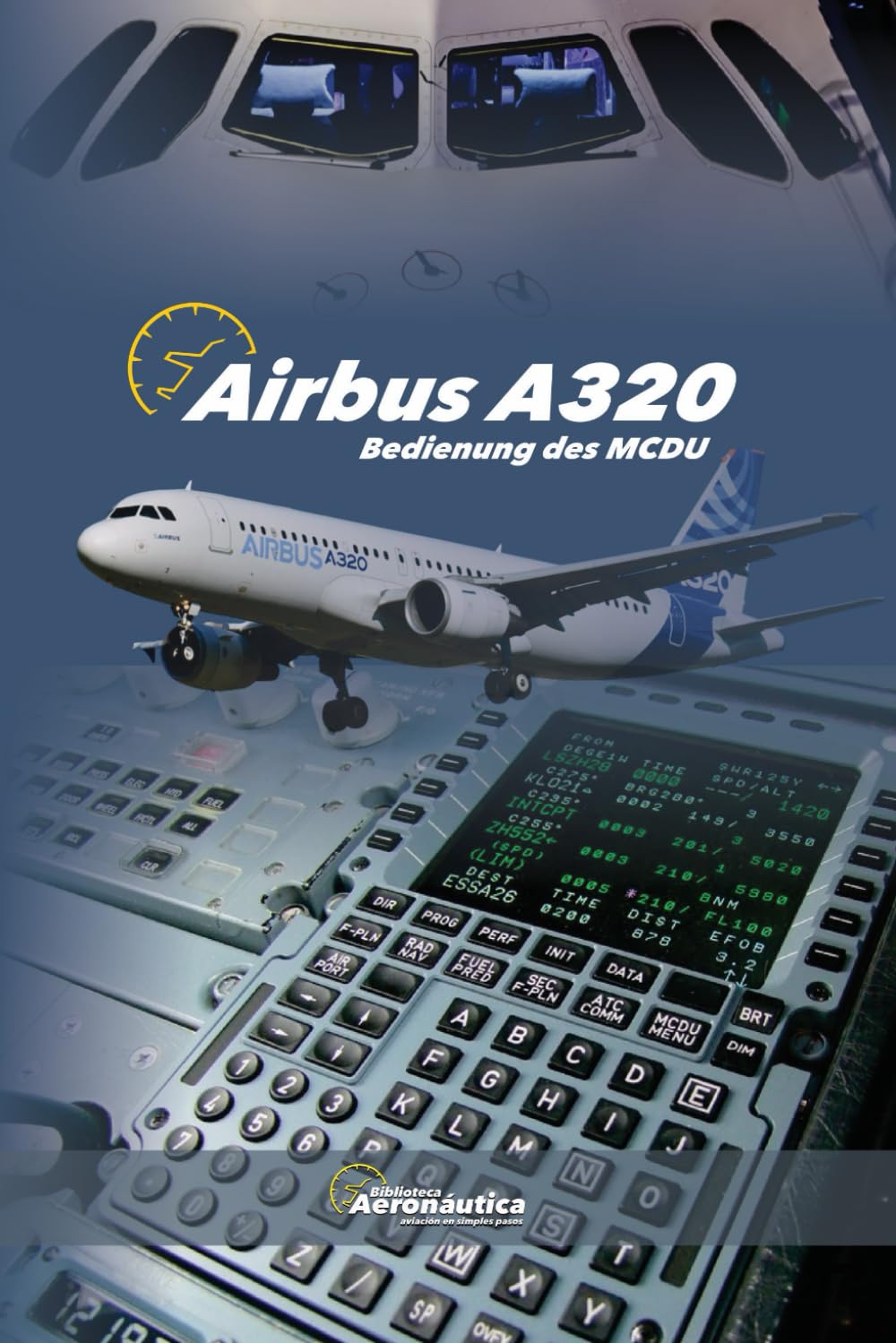 AIRBUS A320 Bedienung des MCDU. Pilot Handbuch: Pilot Studienführer.