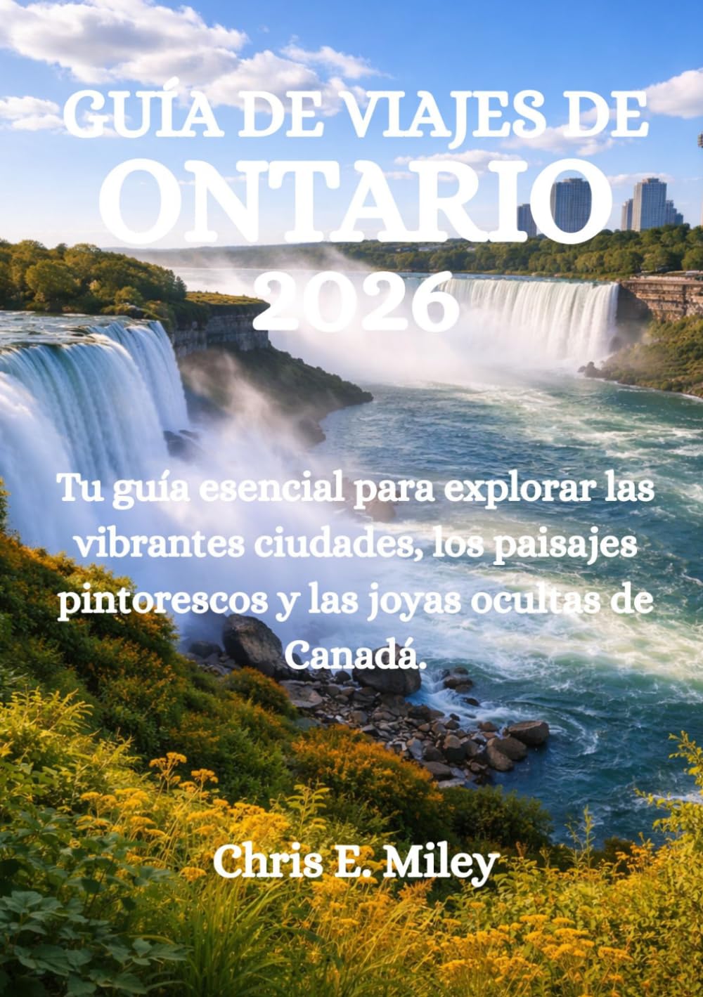 GUÍA DE VIAJES DE ONTARIO 2026: Tu guía esencial para explorar las vibrantes ciudades, los paisajes pintorescos y las joyas ocultas de Canadá.