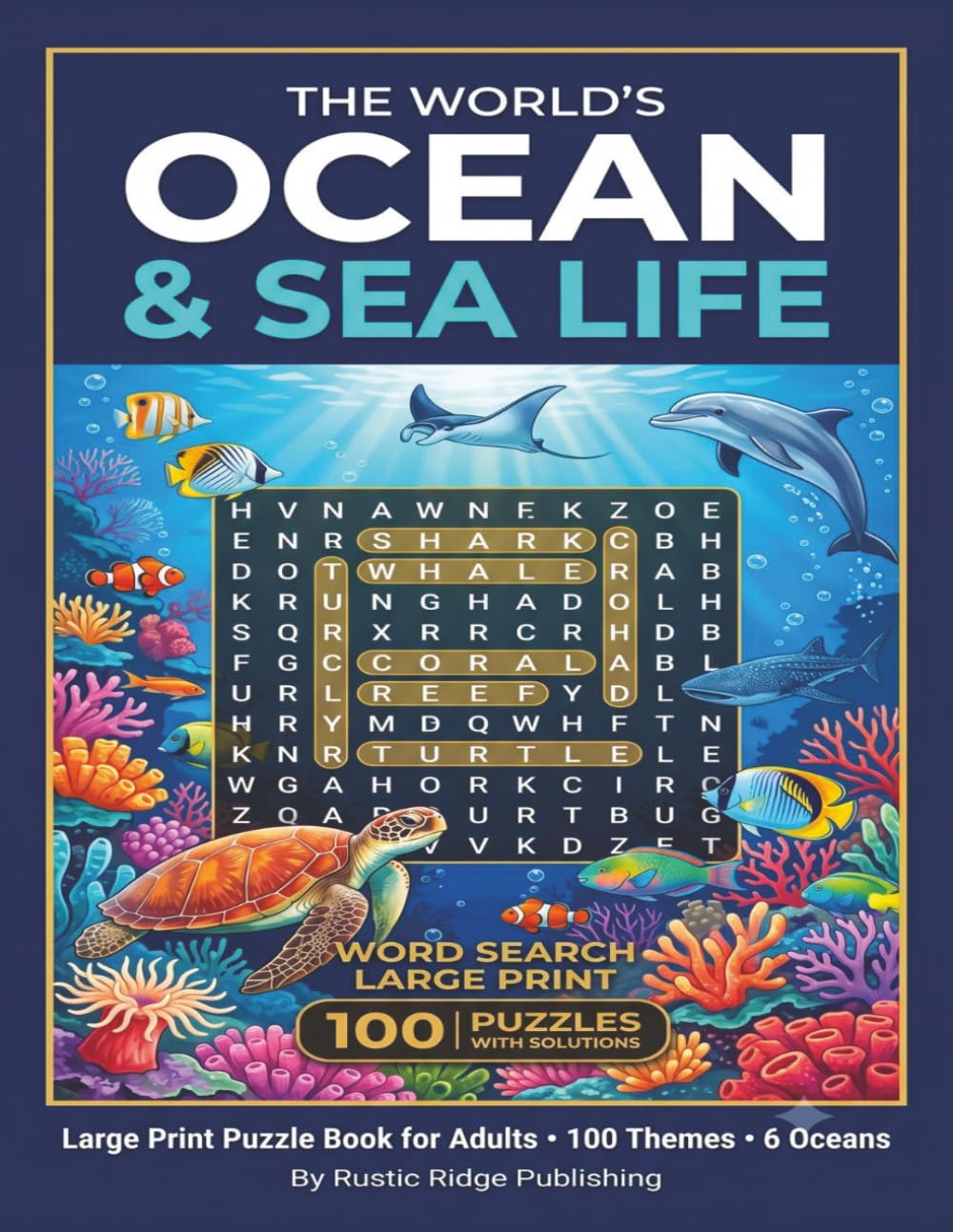 The World's Ocean & Sea Life Word Search Large Print Puzzle Book for Adults: 100 Large Print Puzzles Featuring Fish Marine Mammals Coral Reefs Oceans and Sea Phenomena — With Solutions