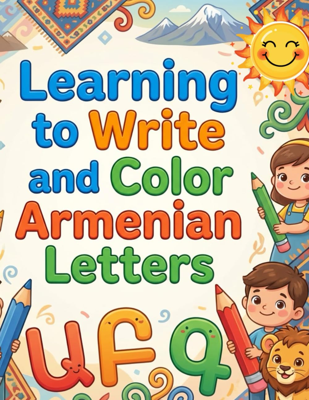 Learn to Write Armenian Letters: Trace, Practice, and Color the Armenian Alphabet – A Fun Educational Workbook for Kids Ages 3–10