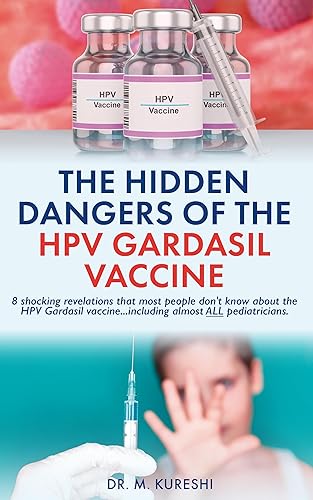 The Hidden Dangers of the HPV Gardasil Vaccine: Eight Shocking Revelations Most People Don’t Know (Including Almost ALL Pediatricians!) (The Hidden Dangers ... Vaccines (That Your Doctor Won't Tell You))