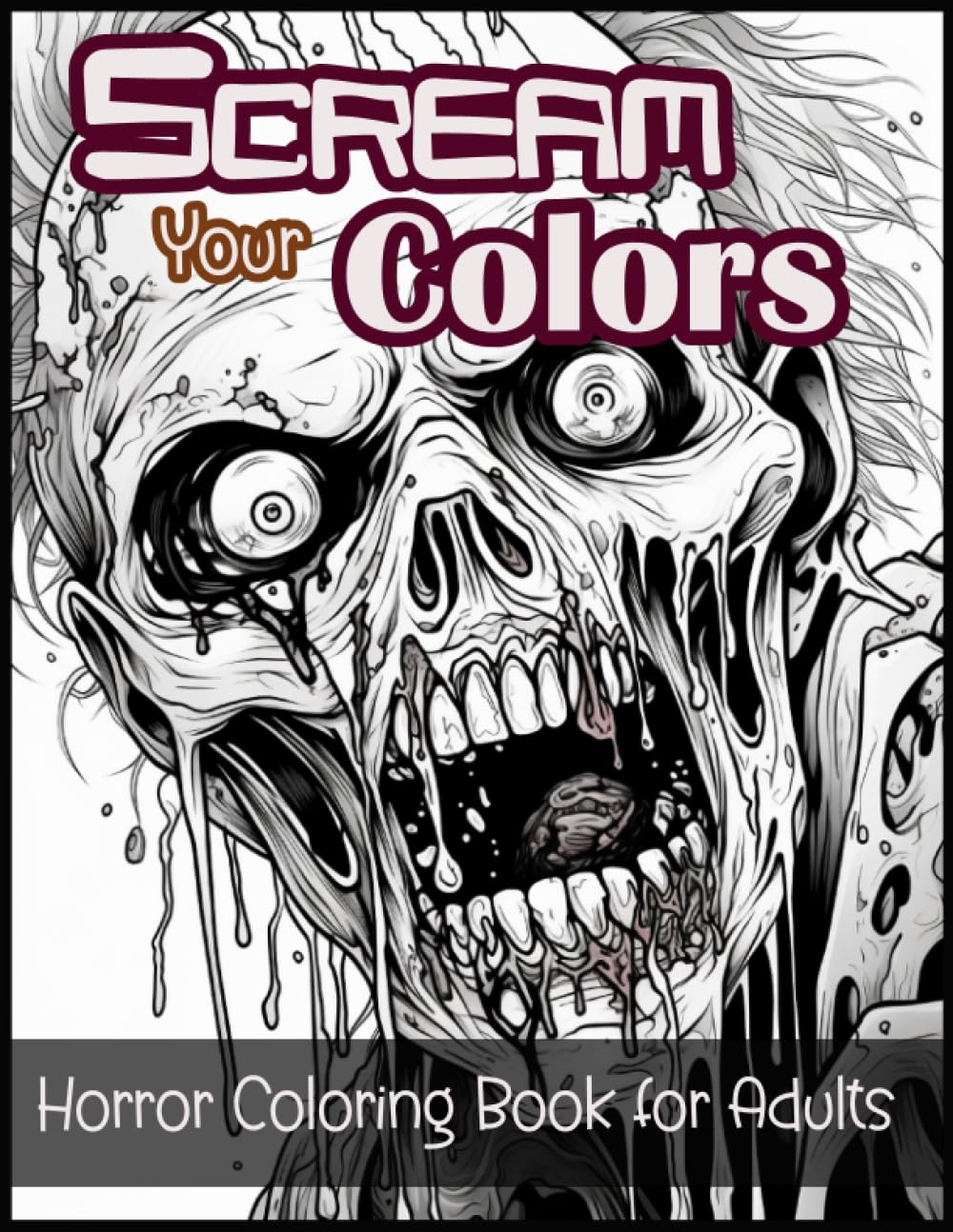 Scream Your Colors: Horror Coloring Book for Adults