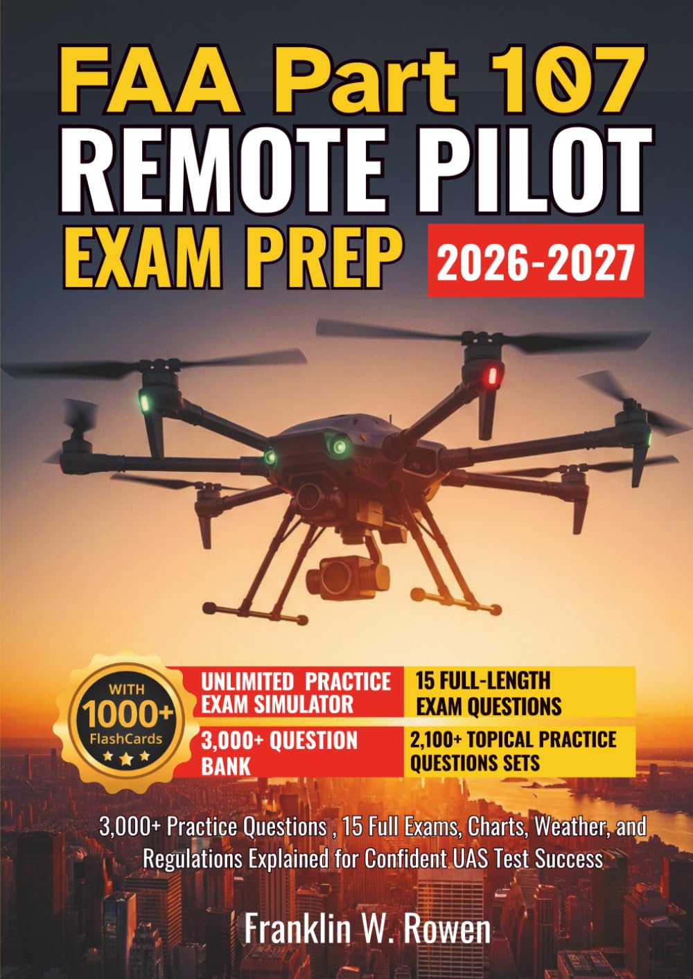 FAA Part 107 Remote Pilot Exam Prep: 3,000+ Practice Questions, 15 Full Exams, Charts, Weather, and Regulations Explained for Confident UAS Test Success