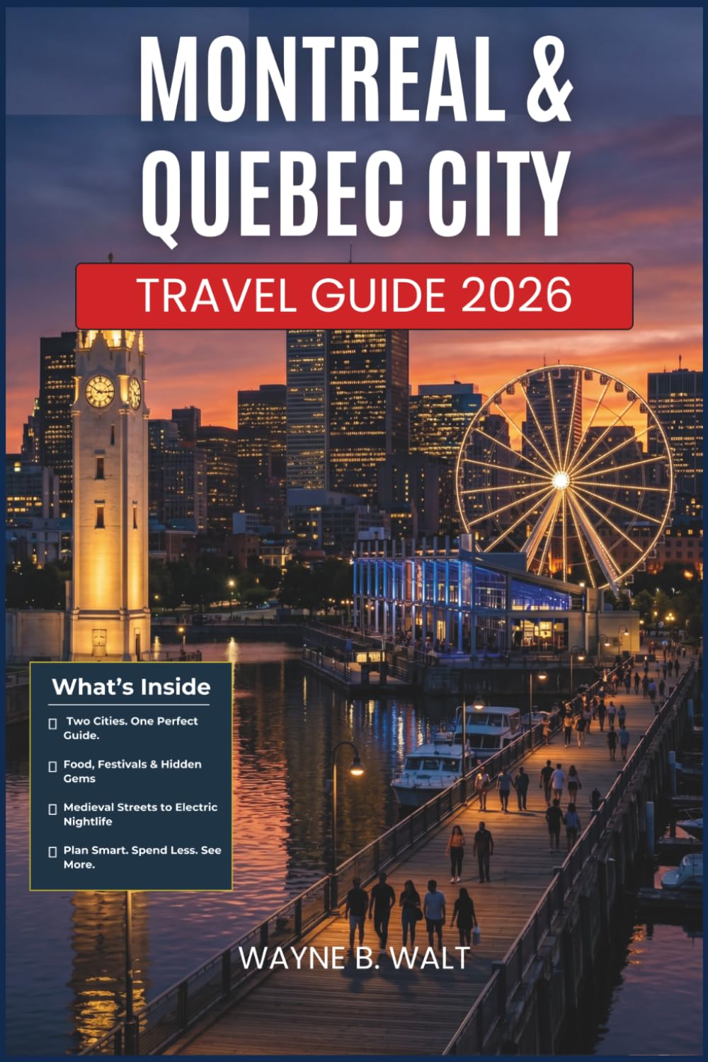 Montreal & Quebec City Travel Guide 2026: An Essential Companion to French-Canadian Neighborhoods, Food Markets, Day Trips, Cultural Festivals, and Seasonal Trip Planning