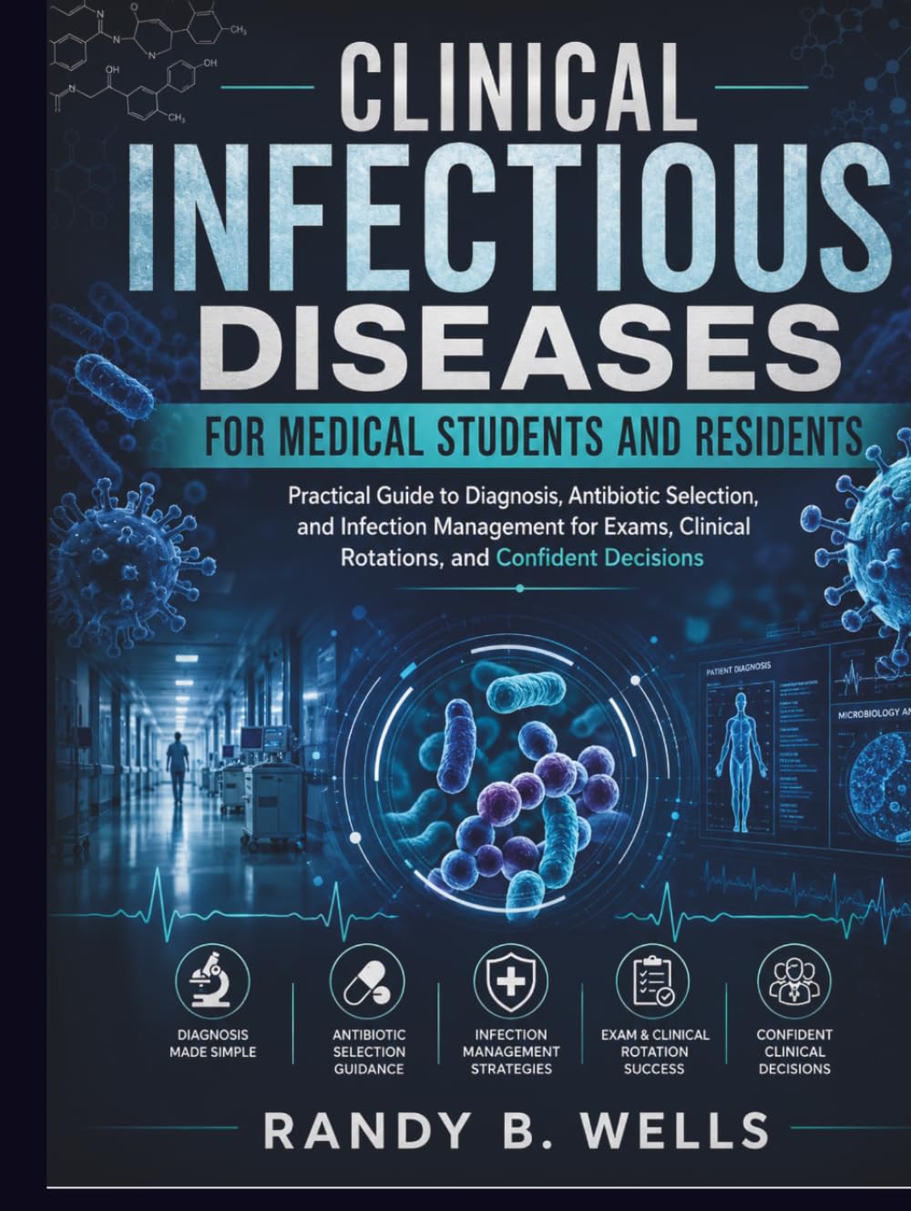Clinical Infectious Diseases for Medical Students and Residents: Practical Guide to Diagnosis, Antibiotic Selection, and Infection Management for Exams, Clinical Rotations, and Confident Decisions
