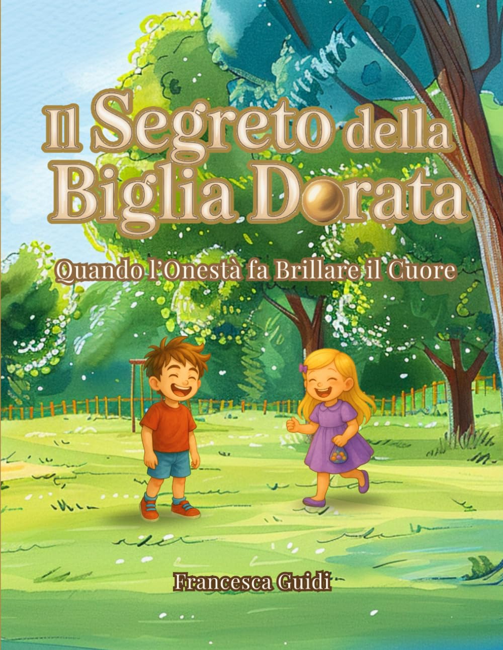 IL SEGRETO DELLA BIGLIA DORATA: Quando l'Onestà fa Brillare il Cuore - Un libro Illustrato per Bambini di Età 4 5 6 7 8 - Una Storia di Intelligenza ... di Dire la Verità e Comprendere i Sentimenti