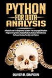PYTHON FOR DATA ANALYSIS: A Basic Guide For Beginners, To Learn The Language Of Python Programming Codes Applied To Data Analysis With Libraries ... And IPython (MACHINE LEARNING WITH PYTHON)