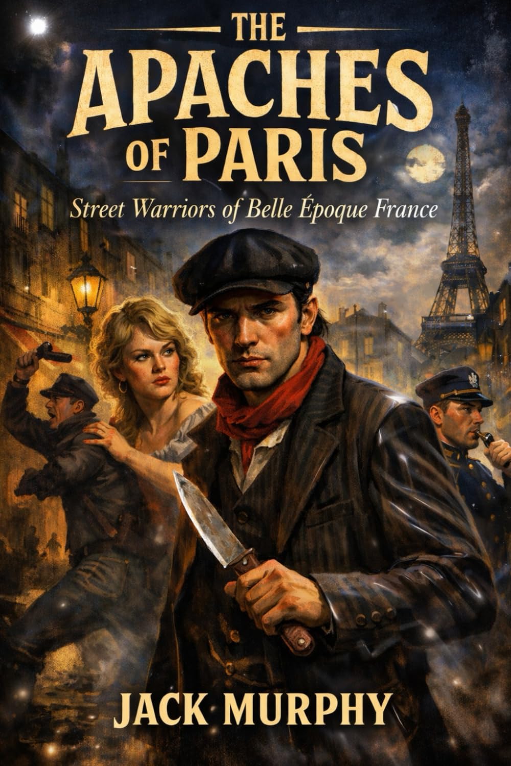 The Apaches of Paris: Street Warriors of Belle Époque France
