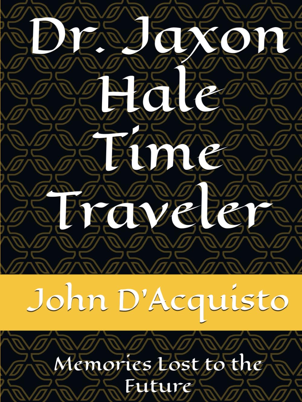 Dr. Jaxon Hale Time Traveler: Memories Lost to the Future