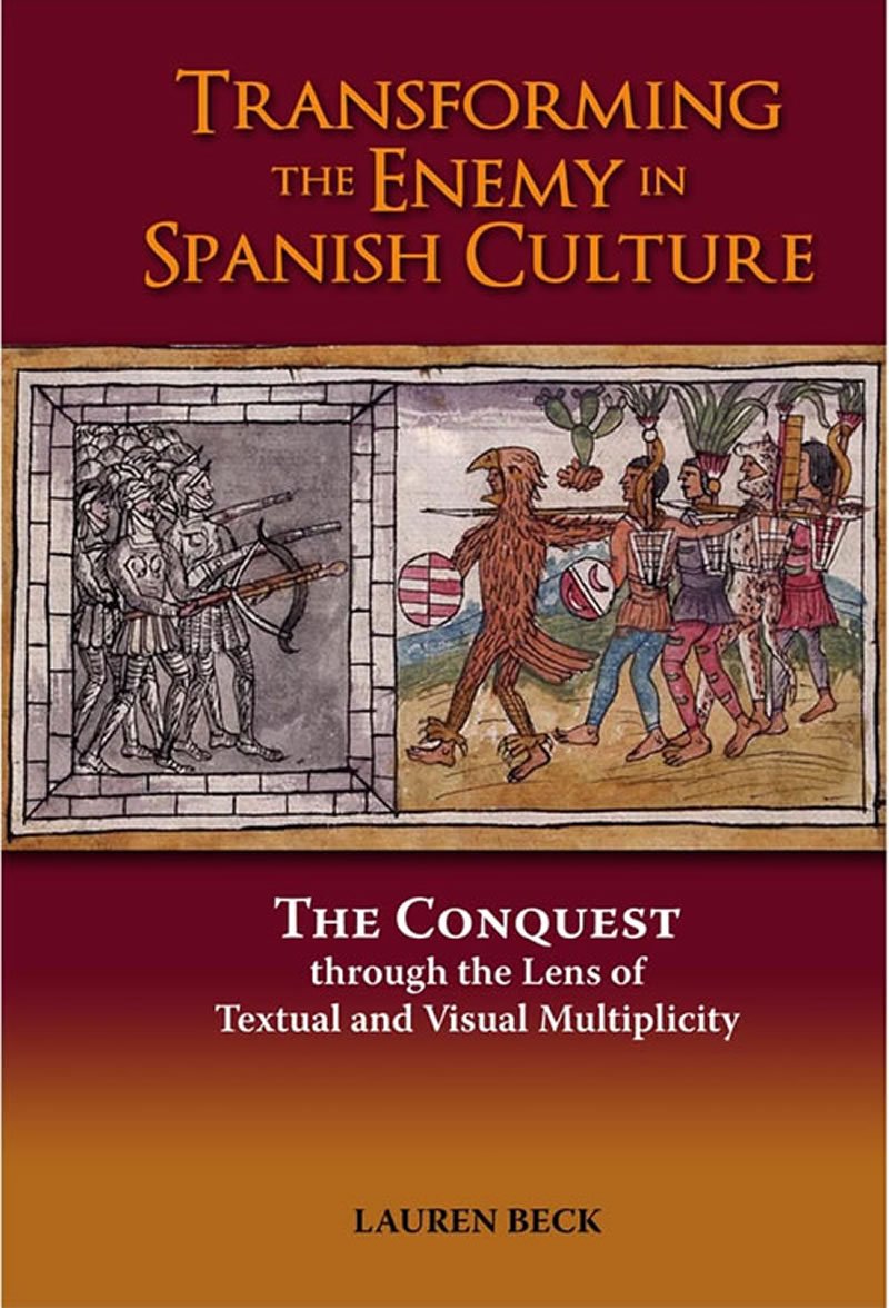 Transforming the Enemy in Spanish Culture: The Conquest Through the Lens of Textual and Visual