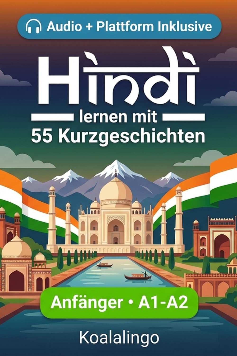 Hindi lernen mit 55 zweisprachigen Kurzgeschichten für Anfänger: Erweitern Sie Ihren Wortschatz, Ihr Leseverständnis und Ihre Schreibfähigkeiten mit Übungen für A1-A2 Lerner