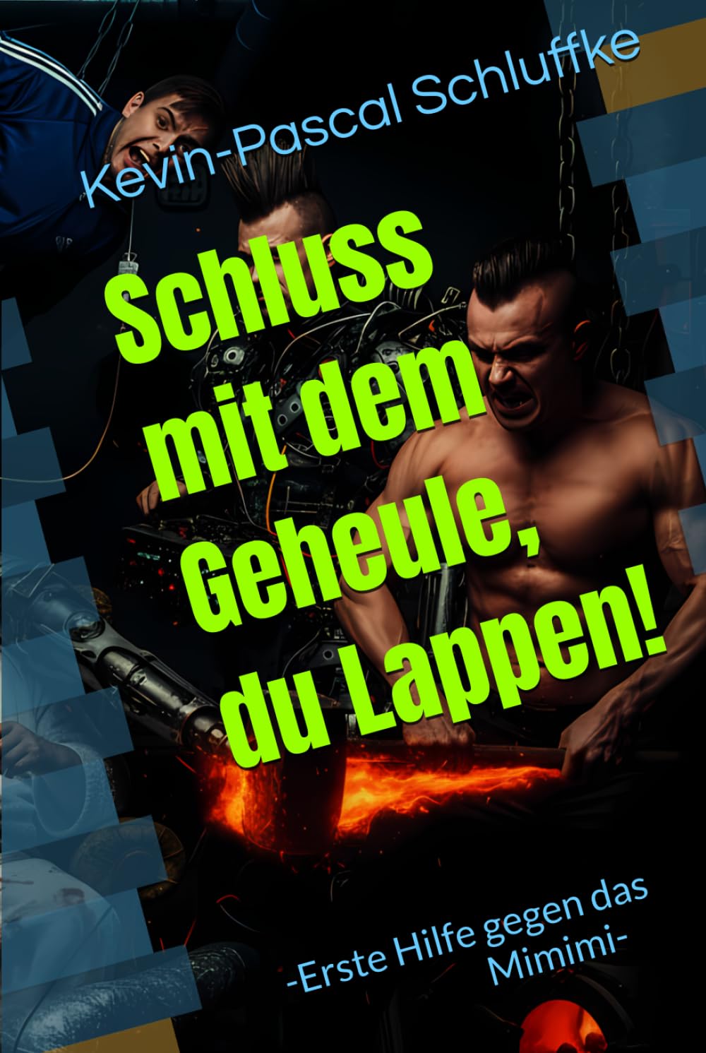 Schluss mit dem Geheule, du Lappen!: -Erste Hilfe gegen das Mimimi-