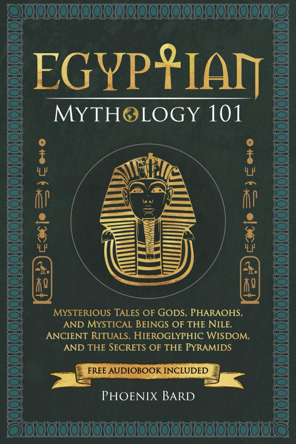 Egyptian Mythology 101: Mysterious Tales of Gods, Pharaohs, and Mystical Beings of the Nile. Ancient Rituals, Hieroglyphic Wisdom, and the Secrets of the Pyramids (Myth Magic)