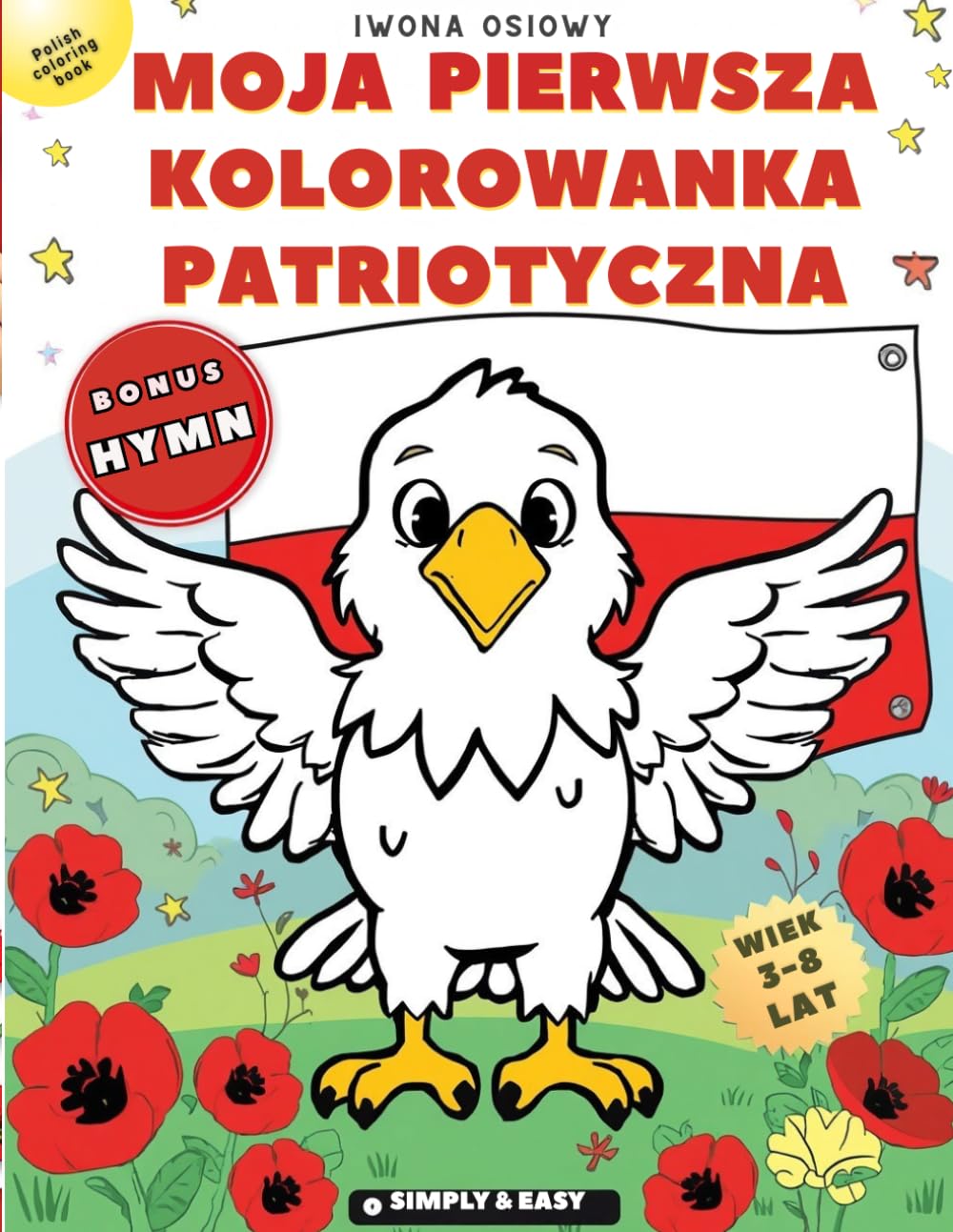 Moja pierwsza kolorowanka patriotyczna dla dzieci (3–8 lat): Polish kids coloring book UK | Polska kultura dla dzieci | proste ilustracje, duże kontury, 73 strony + bonus hymn rysunkowy