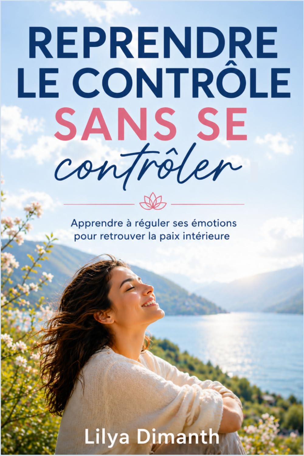 REPRENDRE LE CONTROLE SANS SE CONTROLER: Apprendre à réguler ses émotions pour retrouver la paix intérieure