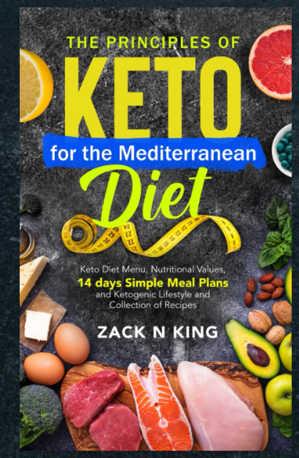 The Principles of Keto for the Mediterranean Diet: Keto Diet Menu, Nutritional Values, 14 Days Simple Meal Plans and Ketogenic Lifestyle and